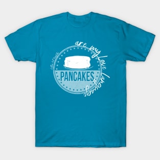 Pancakes Are My Love Language T-Shirt